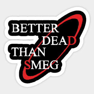 Better Dead Than Smeg Sticker